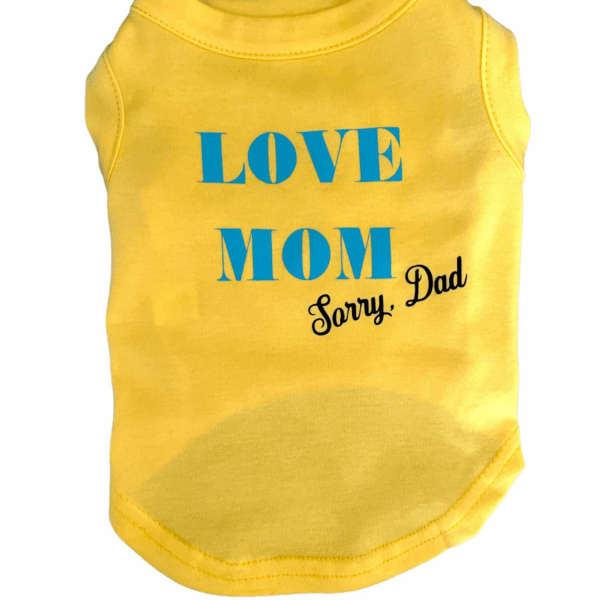 Love Mom- sorry Dad Dog Shirt